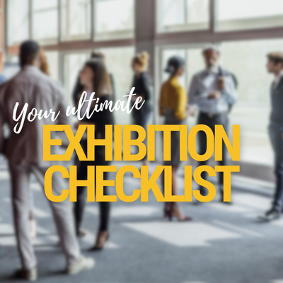 The Ultimate Exhibition Checklist: How to Get The Best from a Trade Show